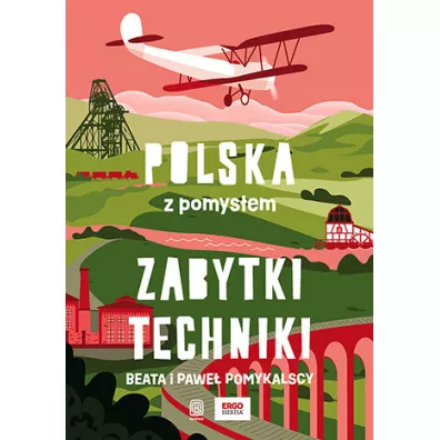 Zabytki techniki. Polska z pomys�em - Beata Pomykalska, Pawe� Pomykalski