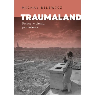 Traumaland. Polacy w cieniu przesz�o�ci - Micha� Bilewicz