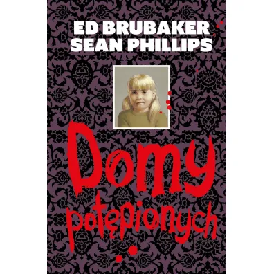 Domy pot�pionych - Ed Brubaker, Sean Phillips