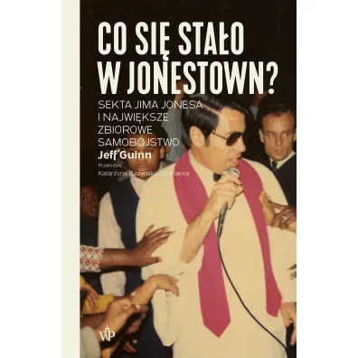 Co si� sta�o w Jonestown? Sekta Jima Jonesa i najwi�ksze zbiorowe samob�jstwo - Jeff Guinn