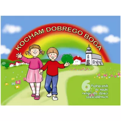 Kocham dobrego Boga. Religia. Podr�cznik dla sze�ciolatk�w i klas zerowych - El�bieta Osewska, J�zef Stala
