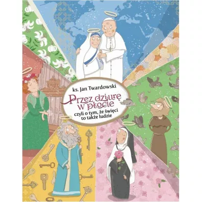 Przez dziur w pocie, czyli o tym, e wici to take ludzie - Jan Twardowski