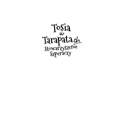 Tosia w tarapatach. Stowarzyszenie Szperaczy