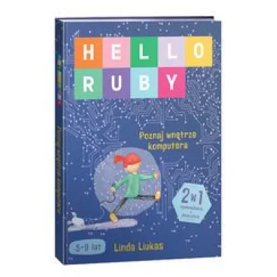 Hello Ruby. Poznaj wn�trze komputera - Linda Liukas