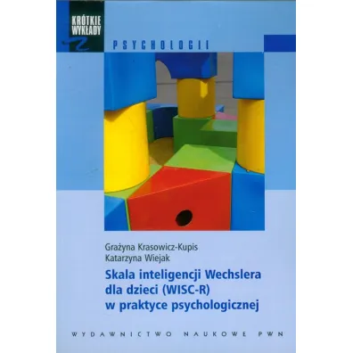 Skala inteligencji Wechslera dla dzieci (WISC-R) w praktyce psychologicznej - Gra�yna Krasowicz-Kupis, Katarzyna Wiejak