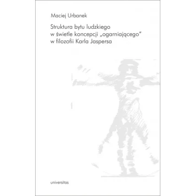 Struktura bytu ludzkiego w �wietle koncepcji "ogarniaj�cego" w filozofii Karla Jaspersa - Maciej Urbanek