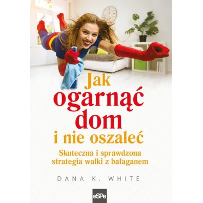 Jak ogarn�� dom i nie oszale� - Dana White
