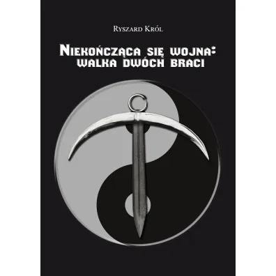 Nieko�cz�ca si� wojna: walka dw�ch braci - Ryszard Kr�l
