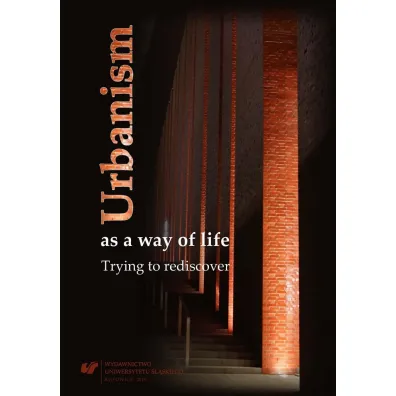 Urbanism as a way of life. Trying to rediscover - Barbara Lewicka, Marek S Szczepa�ski, Grzegorz Gawron
