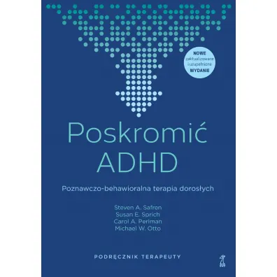 Poskromi� ADHD. Poznawczo-behawioralna terapia doros�ych. Podr�cznik terapeuty - Michael Otto, Steven Safren, Carol Perlman, Susan E. Sprich