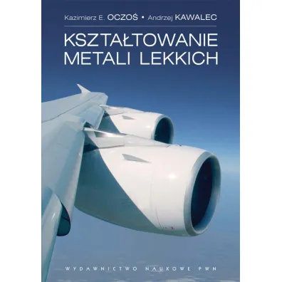 Kszta�towanie metali lekkich - Andrzej Kawalec, Kazimierz E. Oczo�
