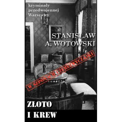 Krymina�y przedwojennej Warszawy Tom 88 Z�oto i krew - Stanis�aw Antoni Wotowski