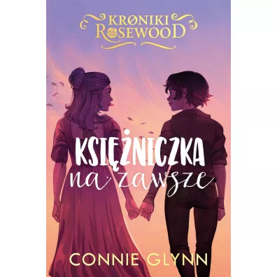 Ksi�niczka na zawsze. Kroniki Rosewood. Tom 5 - Connie  Glynn