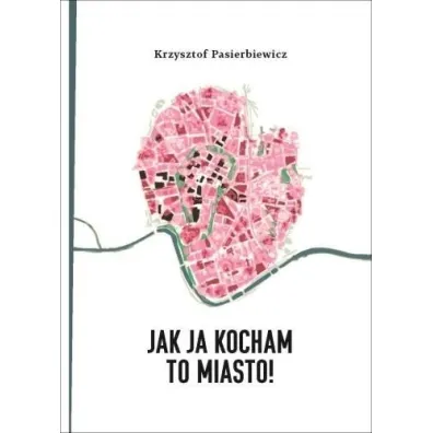 Jak ja kocham to miasto! - Krzysztof Pasierbiewicz