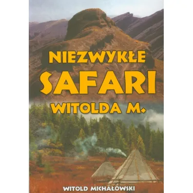 Niezwyk�e safari Witolda M. - Witold Micha�owski