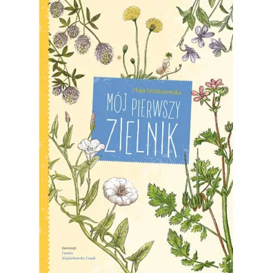 Mj pierwszy zielnik - Dorota Wojciechowska, Maja Graniszewska