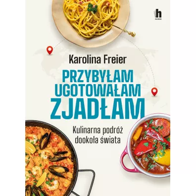 Przyby�am, ugotowa�am, zjad�am. Kulinarna podr� dooko�a �wiata - Karolina Freier