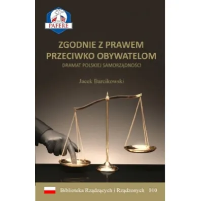 Zgodnie z prawem przeciwko obywatelom. Dramat polskiej samorz�dno�ci - Jacek  Barcikowski
