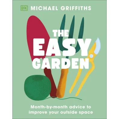 The Easy Garden. Month-by-Month Advice to Improve Your Outside Space - Michael  Griffiths