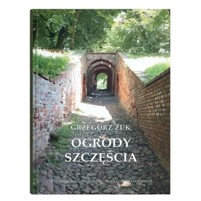 Ogrody szcz�cia - Grzegorz �uk