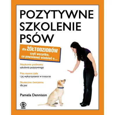 Pozytywne szkolenie ps�w dla ��todziob�w czyli wszystko. co powiniene� wiedzie� o... - Pamela Dennison
