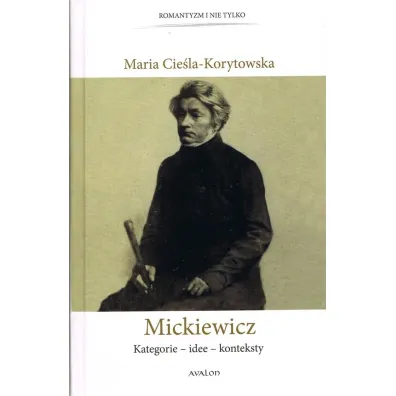 Mickiewicz Kategorie - idee - konteksty - Maria Cie�la-Korytowska