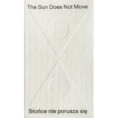 The Sun Does Not Move / S�o�ce nie porusza si� - Jaros�aw  Suchan, Daniel Muzyczuk, Marta  Dziewa�ska, R H Quaytman