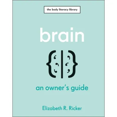 Brain. An Owner's Guide - Elizabeth R Ricker