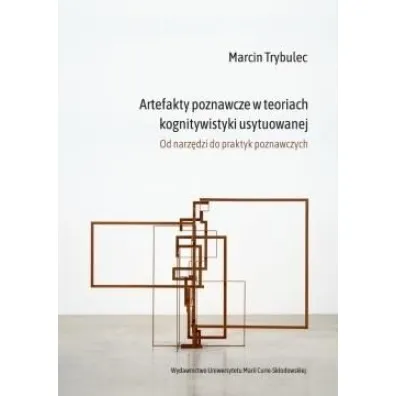 Artefakty poznawcze w teoriach kognitywistyki... - Marcin Trybulec