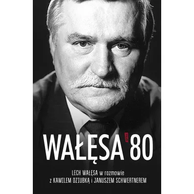 Wa��sa '80. Lech Wa��sa w rozmowie z Kamilem Dziubk� i Januszem Schwertnerem
