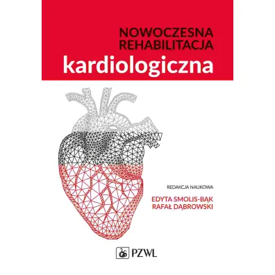 Nowoczesna rehabilitacja kardiologiczna - Edyta  Smolis-B�k, Rafa�  D�browski
