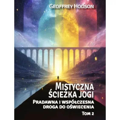 Mistyczna �cie�ka jogi Pradawna i wsp�czesnadroga do o�wiecenia Tom 2 - Geoffrey Hodson