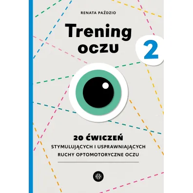 Trening oczu 2. 20 �wicze� stymuluj�cych i usprawniaj�cych ruchy optomotoryczne oczu