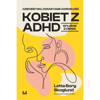Dzieci�stwo, dorastanie i doros�o�� kobiet z ADHD - Lotta Borg Skoglund