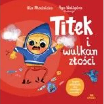 Titek i wulkan z�o�ci - Agnieszka Walig�ra, Urszula M�odnicka