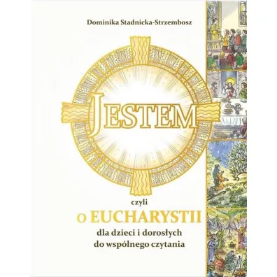 Jestem, czyli o Eucharystii dla dzieci - Dominika Stadnicka-Strzembosz, Marcin Strzembosz