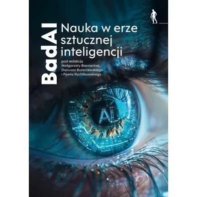 BadAI Nauka w erze sztucznej inteligencji - Dariusz  Buraczewski, Pawe�  Rychlikowski, Red Ma�gorzata  Biernacka