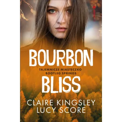 Bourbon Bliss. Tajemnicze miasteczko Bootleg Springs - Lucy Score, Claire Kingsley