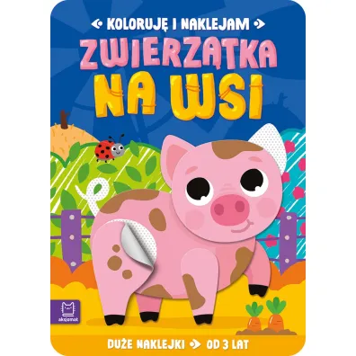 Koloruj� i naklejam. Zwierz�tka na wsi. Du�e naklejki od 3 lat - Anna Podg�rska