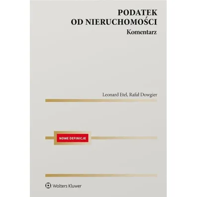 Podatek od nieruchomo�ci. Komentarz - Leonard Etel, Rafa� Dowgier