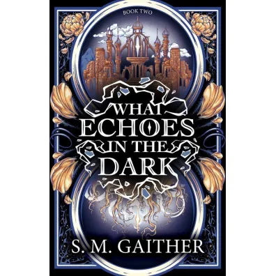 What Echoes in the Dark - S. M. Gaither