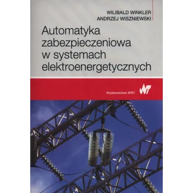Automatyka zabezpieczeniowa w systemach elektroenergetycznych - Andrzej Wiszniewski, Wilibald Winkler