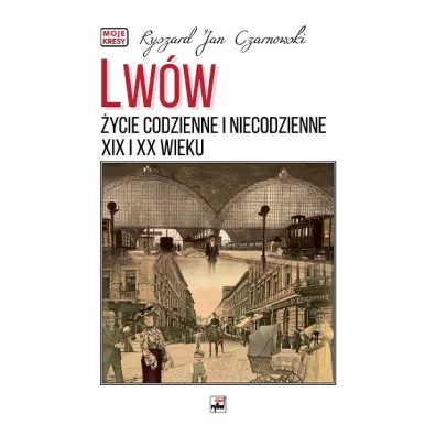 Lw�w. �ycie codzienne i niecodzienne XIX i XX wieku - Ryszard Jan Czarnowski