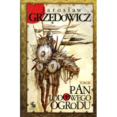 Pan Lodowego Ogrodu. Tom 3 - Jaros�aw Grz�dowicz
