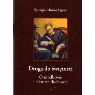 Droga do �wi�to�ci.O modlitwie i lekturze duchowej - Alfons Maria Liguori