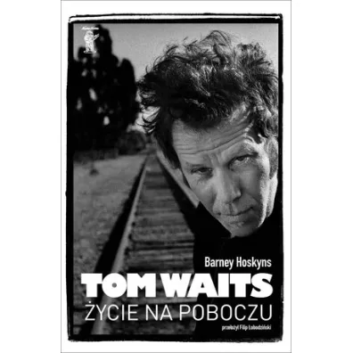Tom Waits. �ycie na poboczu - Barney Hoskyns