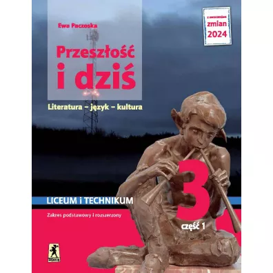 Przesz�o�� i dzi� 3. Literatura, j�zyk, kultura. Podr�cznik. Liceum i technikum. Klasa 3. Cz�� 1. Zakres podstawowy i rozszerzony - Ewa Paczoska