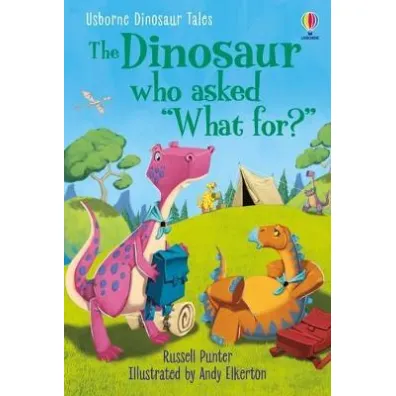 Dinosaur Tales. The Dinosaur who asked 'What for?' - Russell Punter