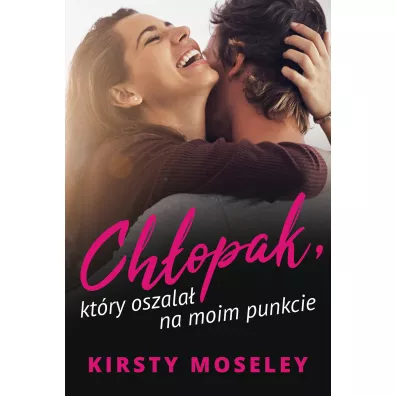 Ch�opak, kt�ry oszala� na moim punkcie - Kirsty Moseley