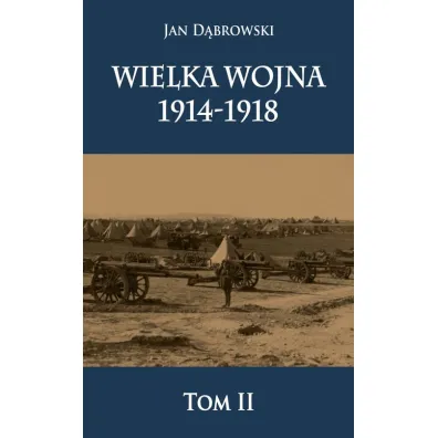 Wielka Wojna 1914-1918 Tom 2 - Jan D�browski
